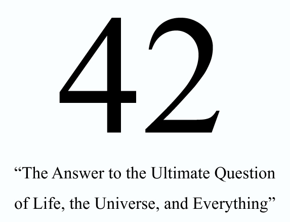 42 - The Answer to Life, the Universe and Everything…